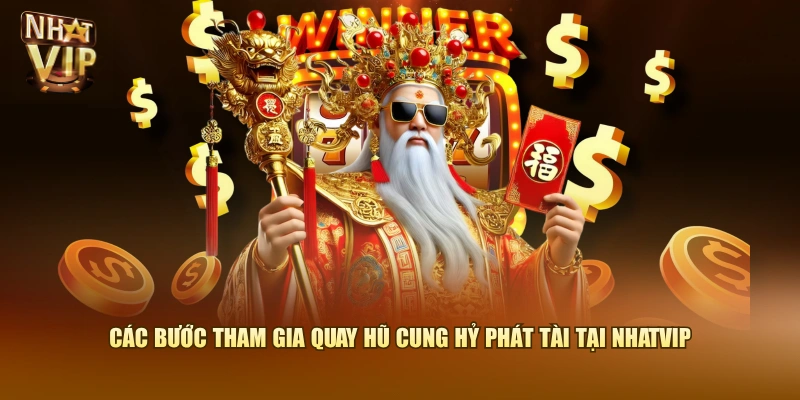 Các bước tham gia quay hũ Cung Hỷ Phát Tài tại Nhatvip
