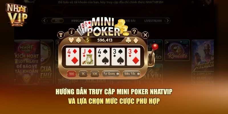 Hướng dẫn truy cập Mini Poker Nhatvip và lựa chọn mức cược phù hợp