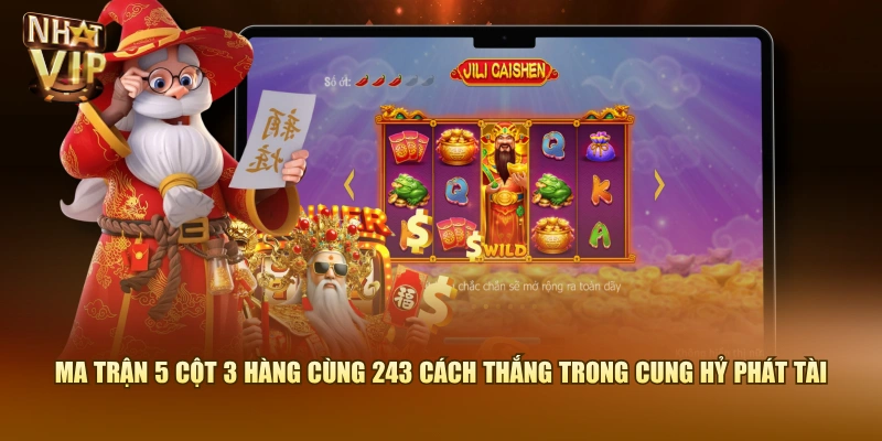 Ma trận 5 cột 3 hàng cùng 243 cách thắng trong Cung Hỷ Phát Tài