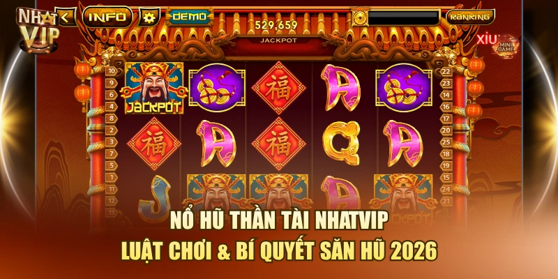 Nổ Hũ Thần Tài Nhatvip| Luật Chơi & Bí Quyết Săn Hũ 2026