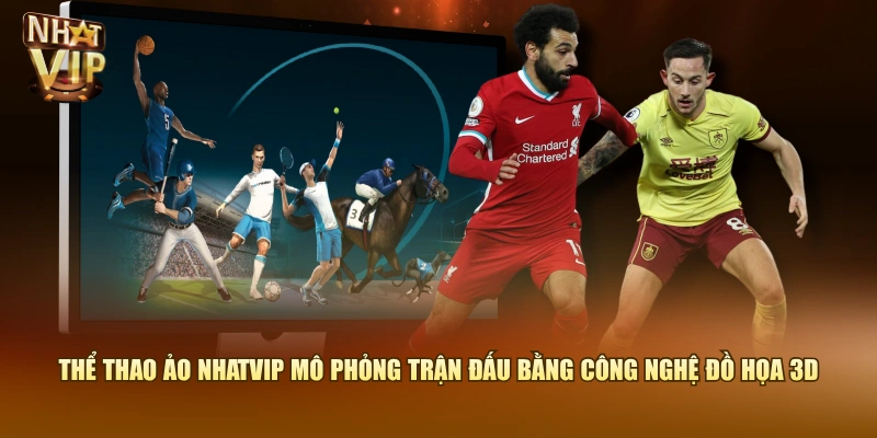Thể Thao Ảo Nhatvip mô phỏng trận đấu bằng công nghệ đồ họa 3D